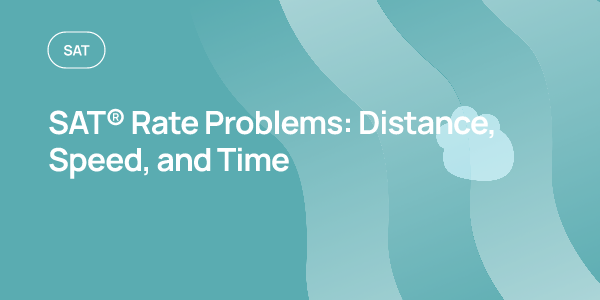 SAT® Rate Problems: Distance, Speed, Time & Work | OnePrep