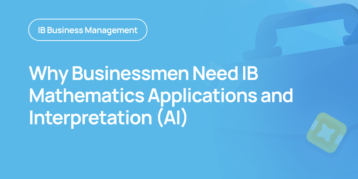 Why Businessmen Need IB Mathematics Applications and Interpretation (AI)