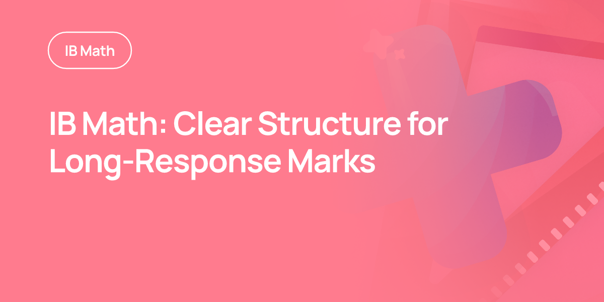 IB Math: Clear Structure for Long-Response Marks