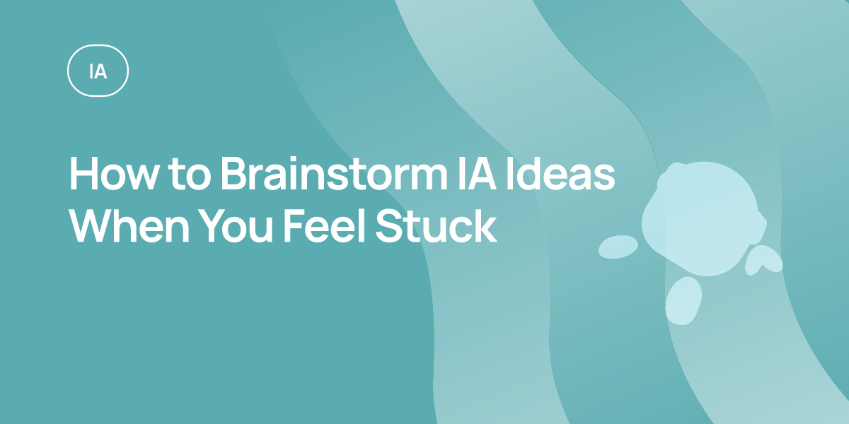 How to Brainstorm IA Ideas When You Feel Stuck
