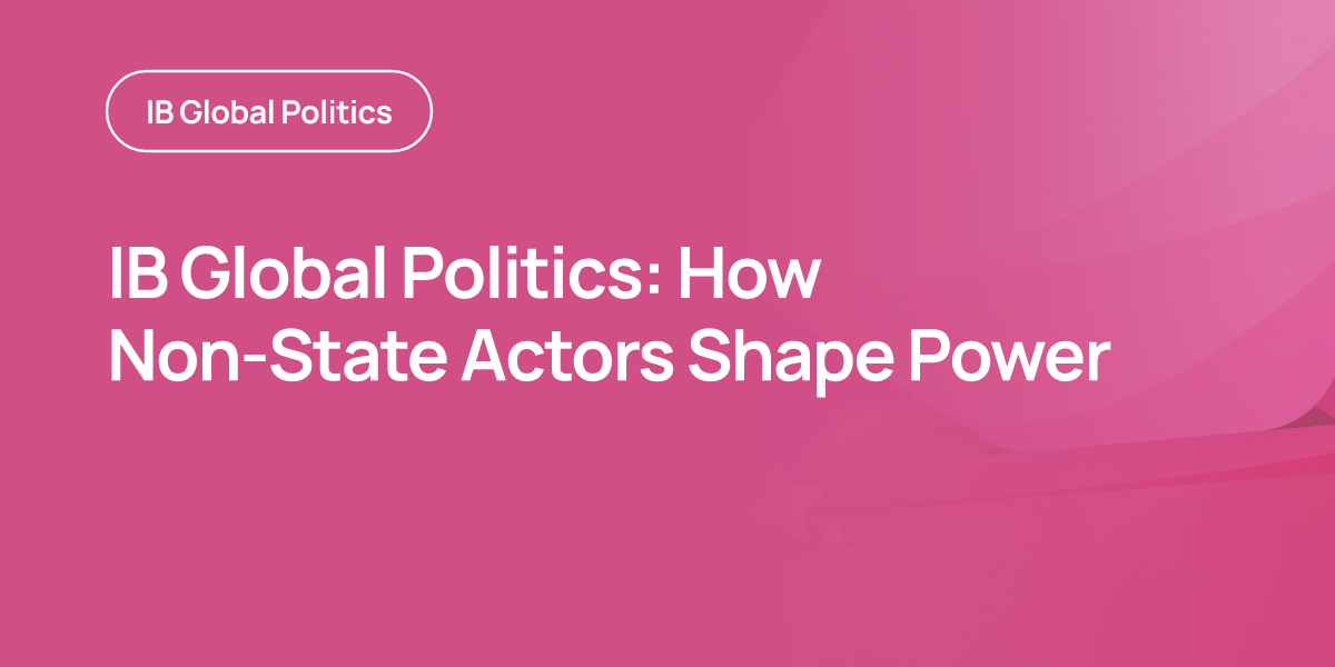 IB Global Politics: How Non-State Actors Shape Power