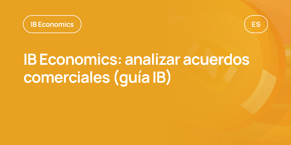 IB Economics: analizar acuerdos comerciales (guía IB)