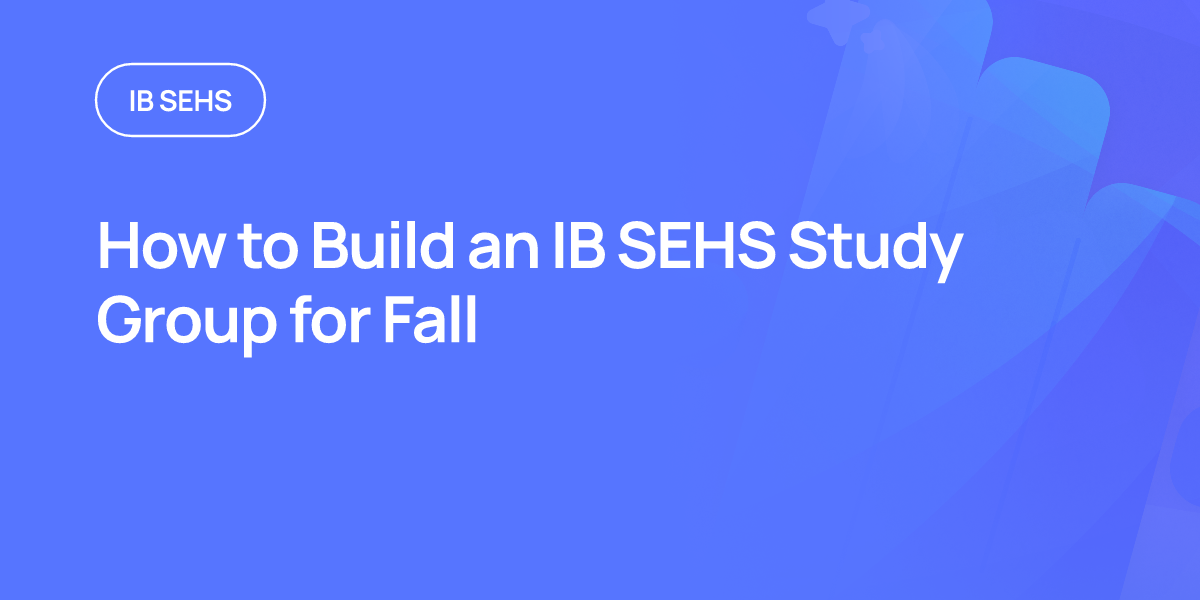 How to Build an IB SEHS Study Group for Fall