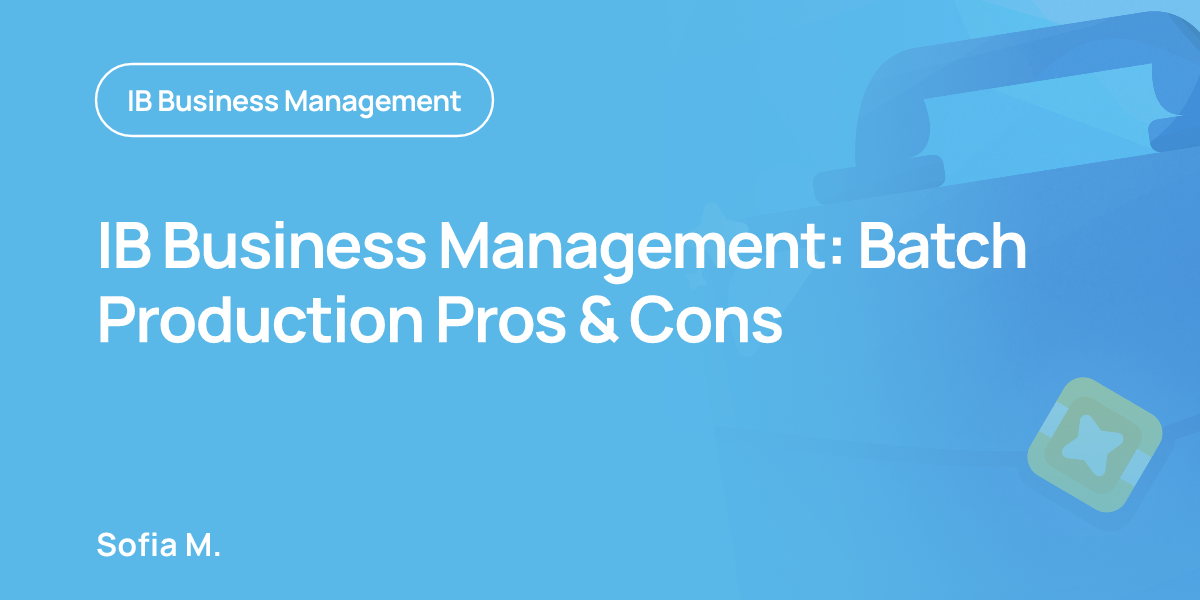 IB Business Management: Batch Production Pros & Cons