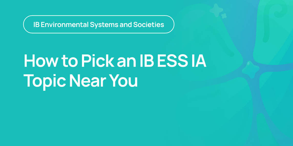 How to Pick an IB ESS IA Topic Near You