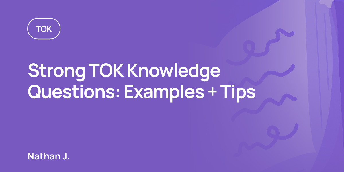 Strong TOK Knowledge Questions: Examples + Tips