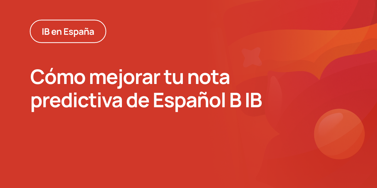 Cómo mejorar tu nota predictiva de Español B IB