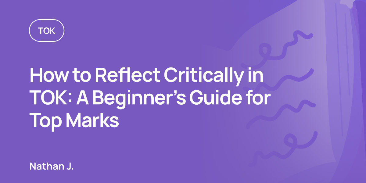How to Reflect Critically in TOK: A Beginner’s Guide for Top Marks