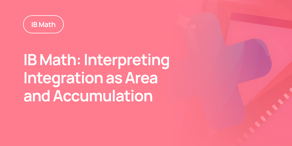IB Math: Interpreting Integration as Area and Accumulation