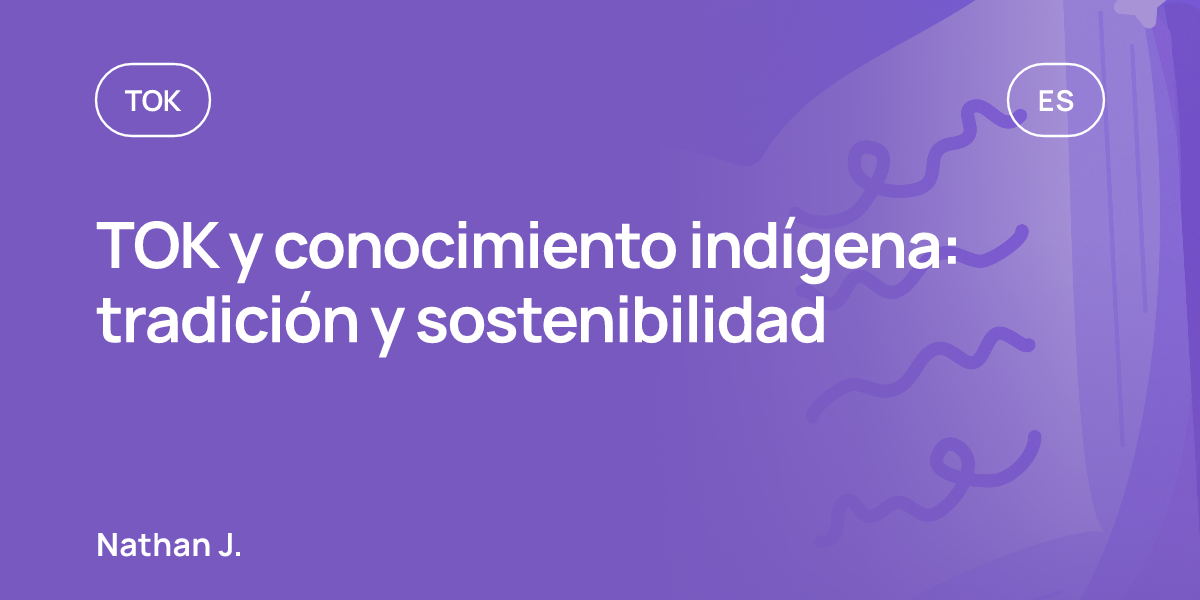 TOK y conocimiento indígena: tradición y sostenibilidad