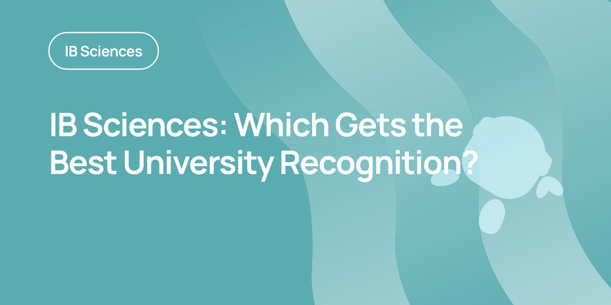 IB Sciences: Which Gets the Best University Recognition?