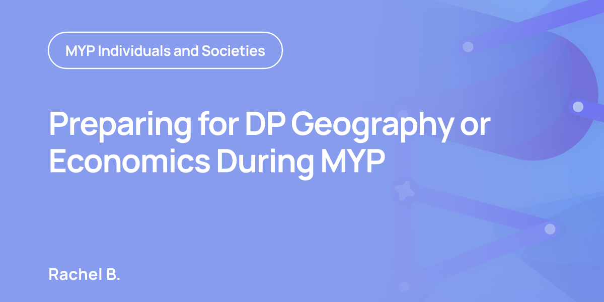 Preparing for DP Geography or Economics During MYP