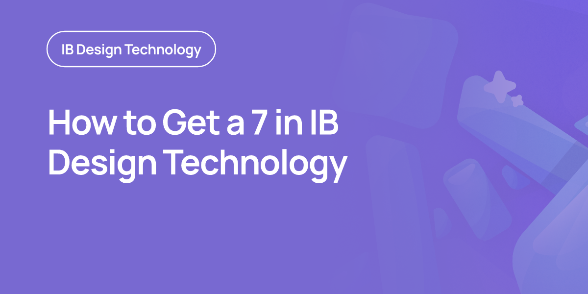 How to Get a 7 in IB Design Technology
