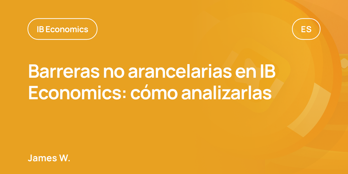 Barreras no arancelarias en IB Economics: cómo analizarlas