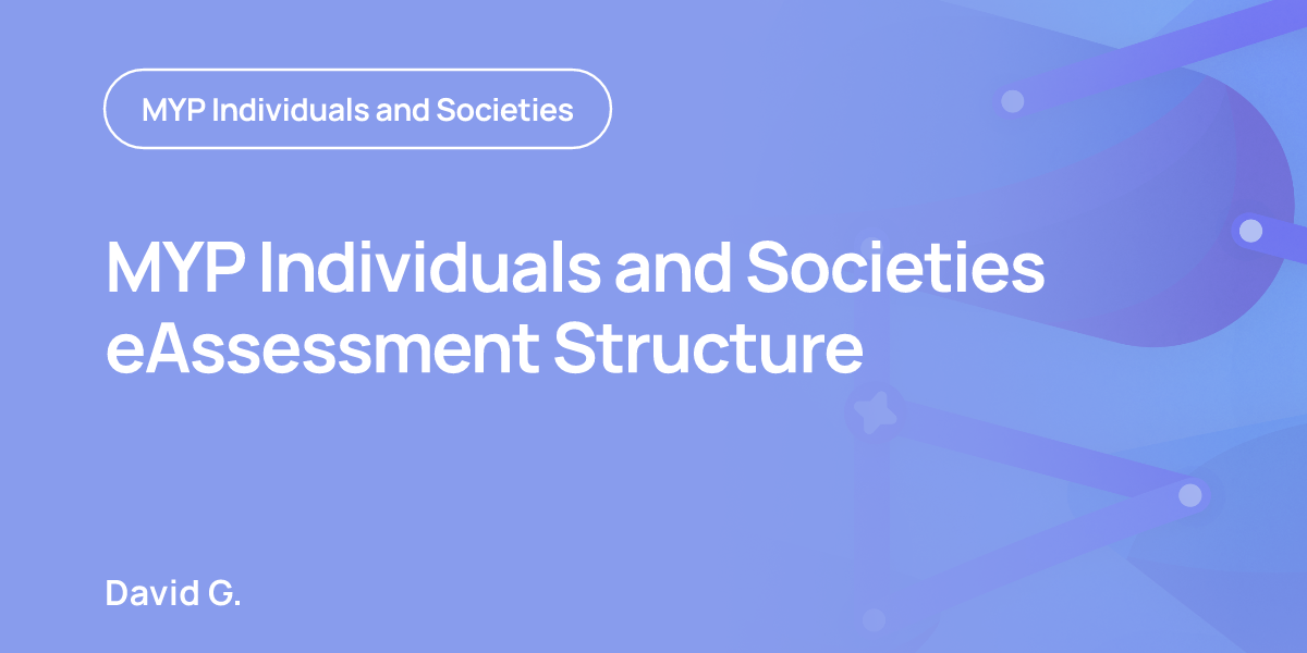 MYP Individuals and Societies eAssessment Structure