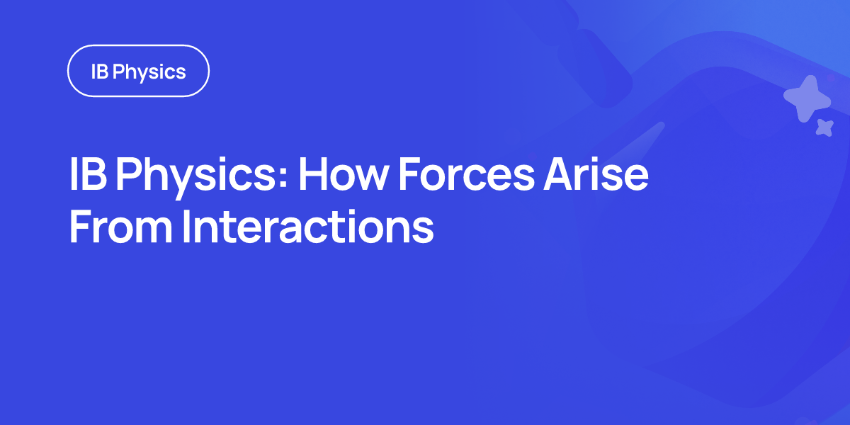 IB Physics: How Forces Arise From Interactions