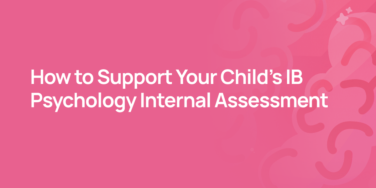 How to Support Your Child's IB Psychology Internal Assessment