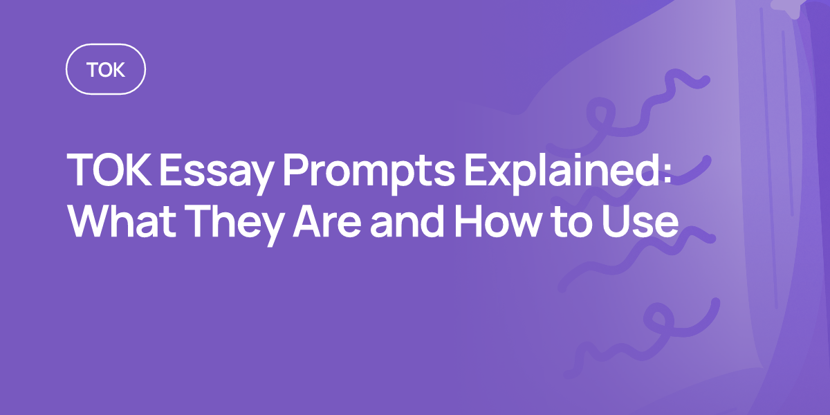 TOK Essay Prompts Explained: What They Are and How to Use