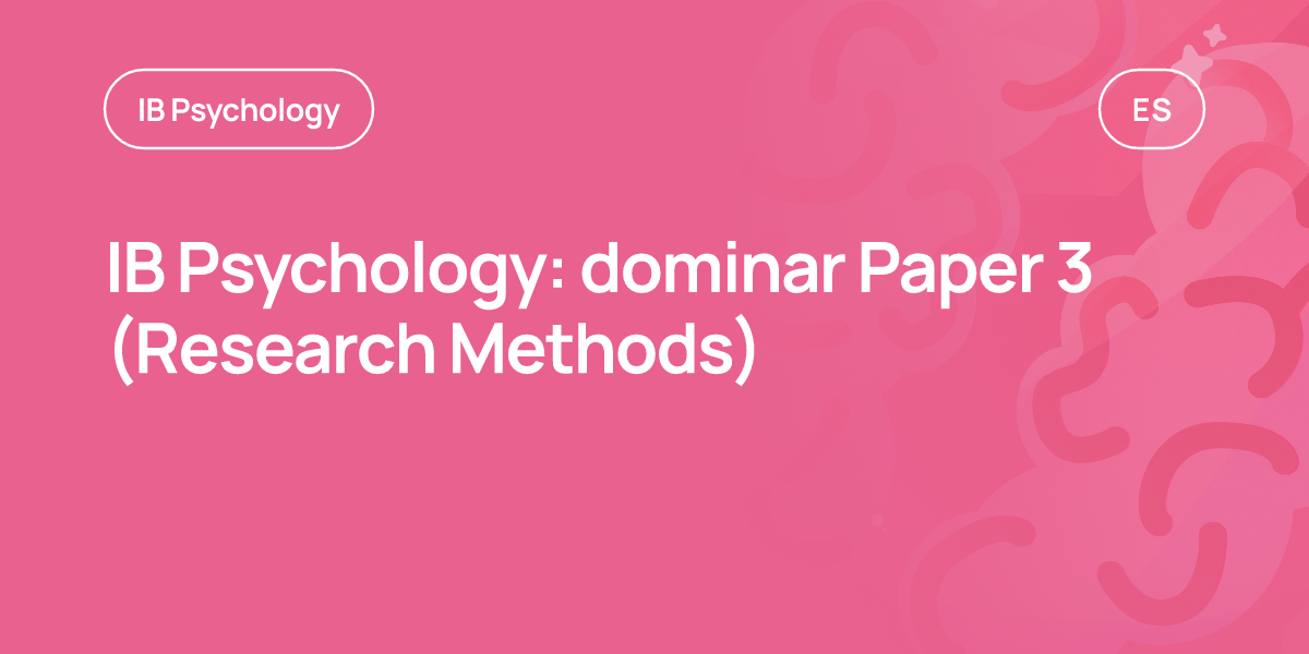 IB Psychology: dominar Paper 3 (Research Methods)