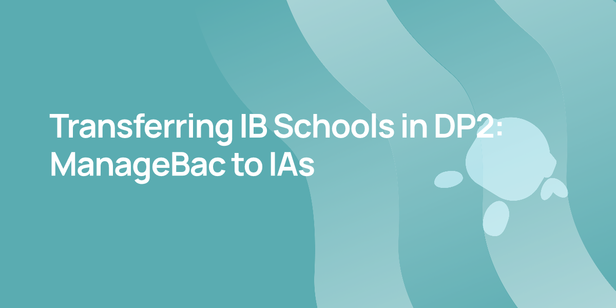 Transferring IB Schools in DP2: ManageBac to IAs