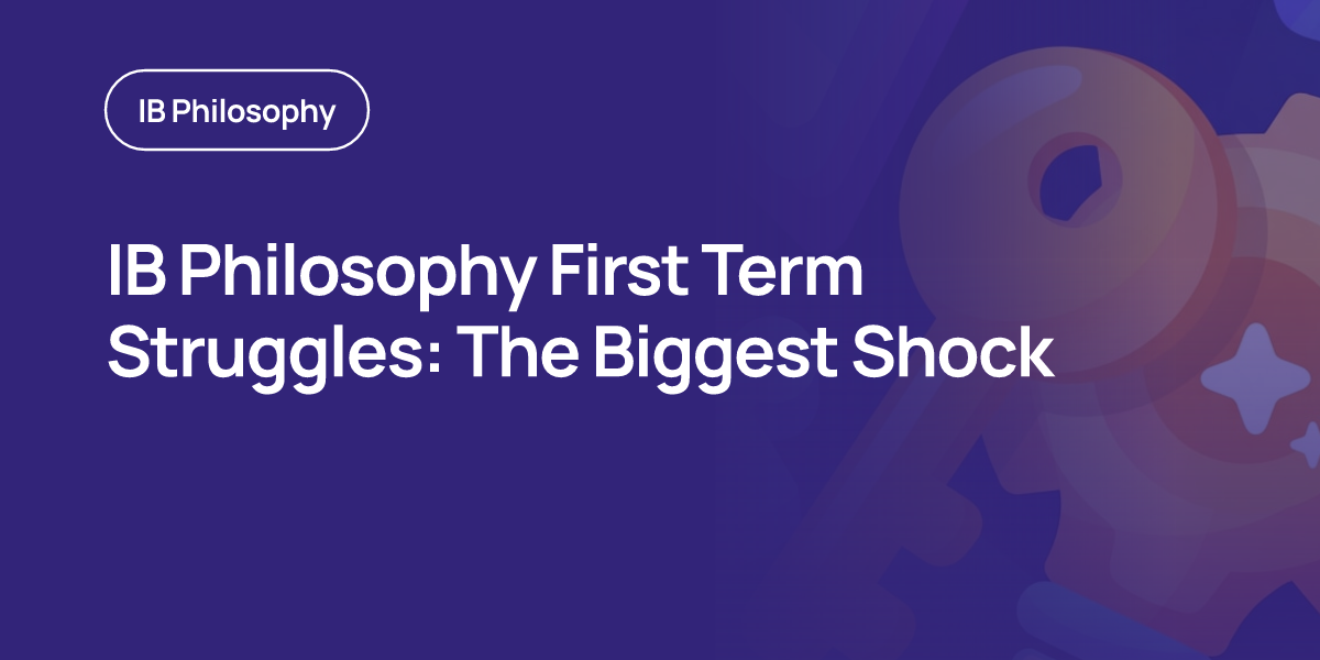 IB Philosophy First Term Struggles: The Biggest Shock