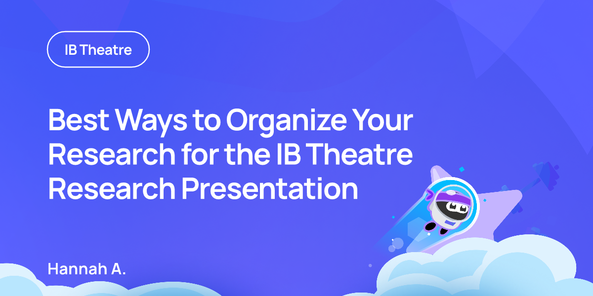 Best Ways to Organize Your Research for the IB Theatre Research Presentation