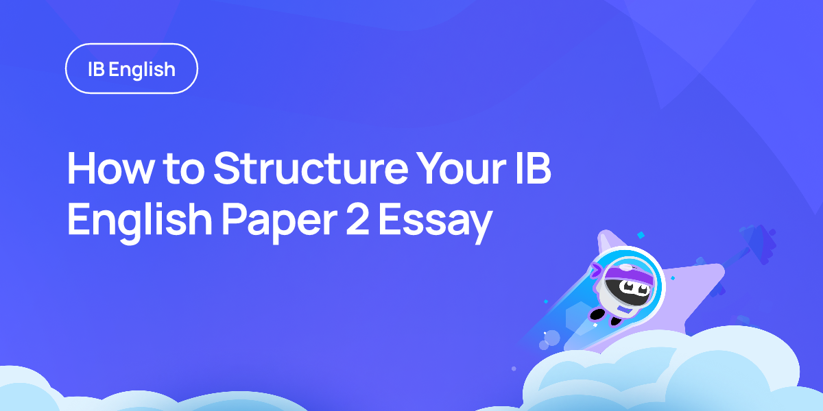 How to Structure Your IB English Paper 2 Essay