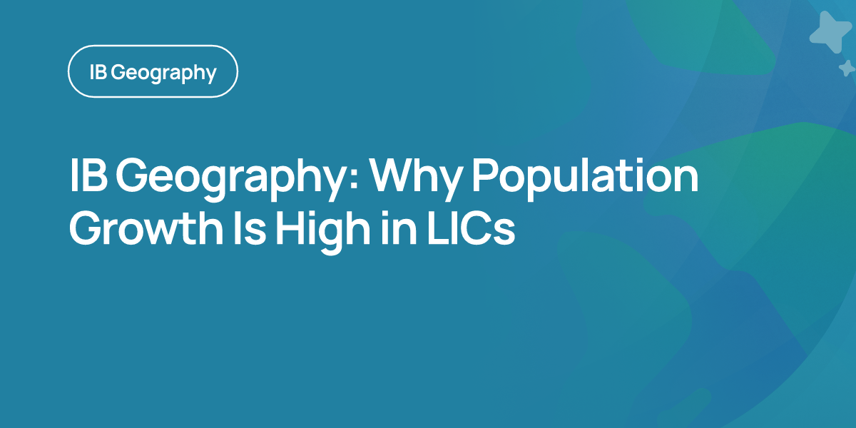 IB Geography: Why Population Growth Is High in LICs