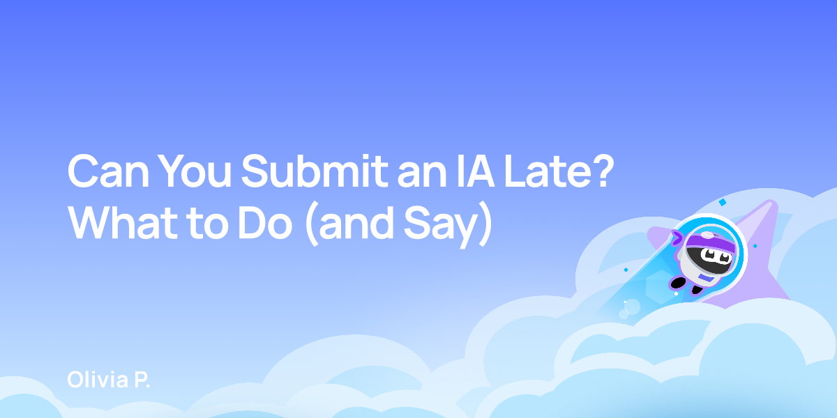 Can You Submit an IA Late? What to Do (and Say)