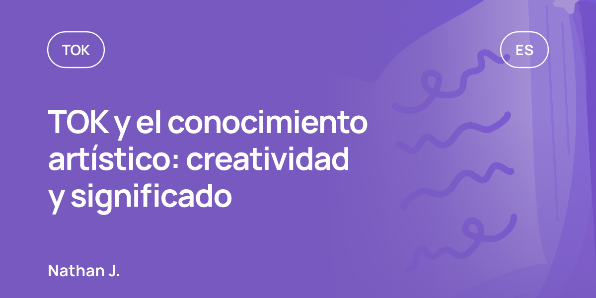TOK y el conocimiento artístico: creatividad y significado