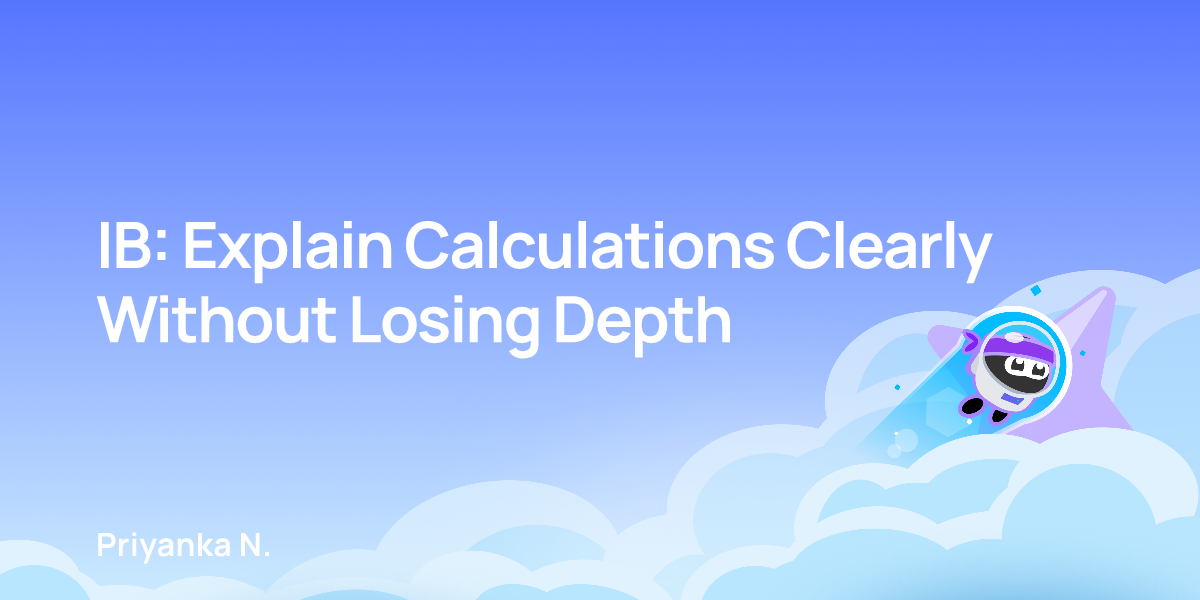 IB: Explain Calculations Clearly Without Losing Depth