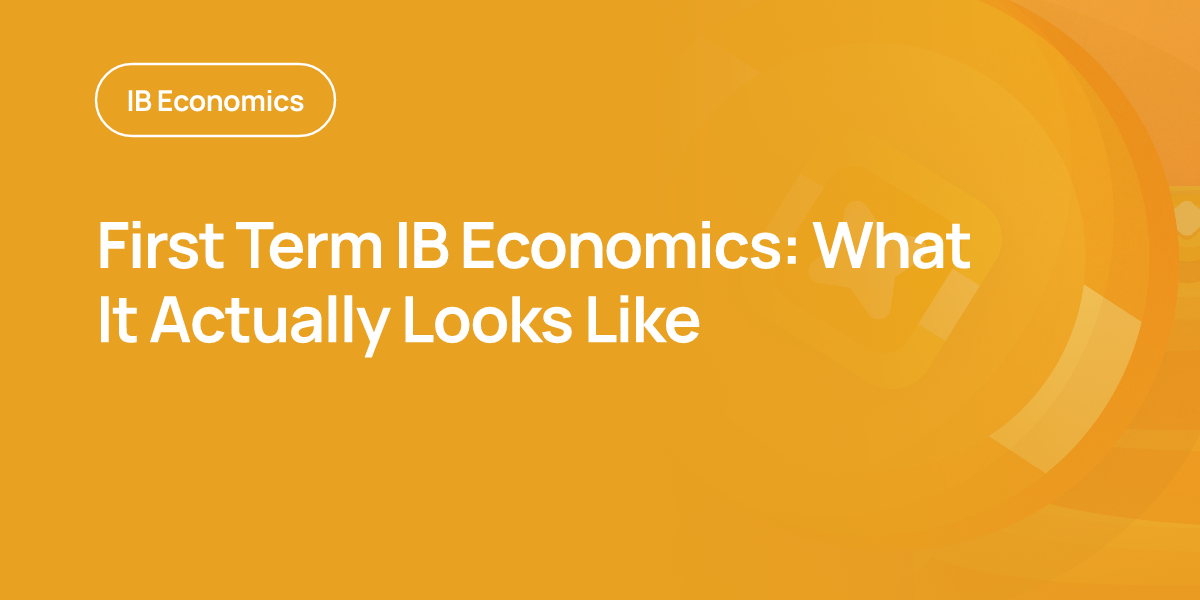 First Term IB Economics: What It Actually Looks Like