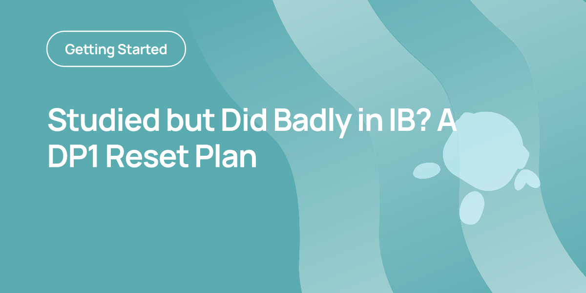 Studied but Did Badly in IB? A DP1 Reset Plan