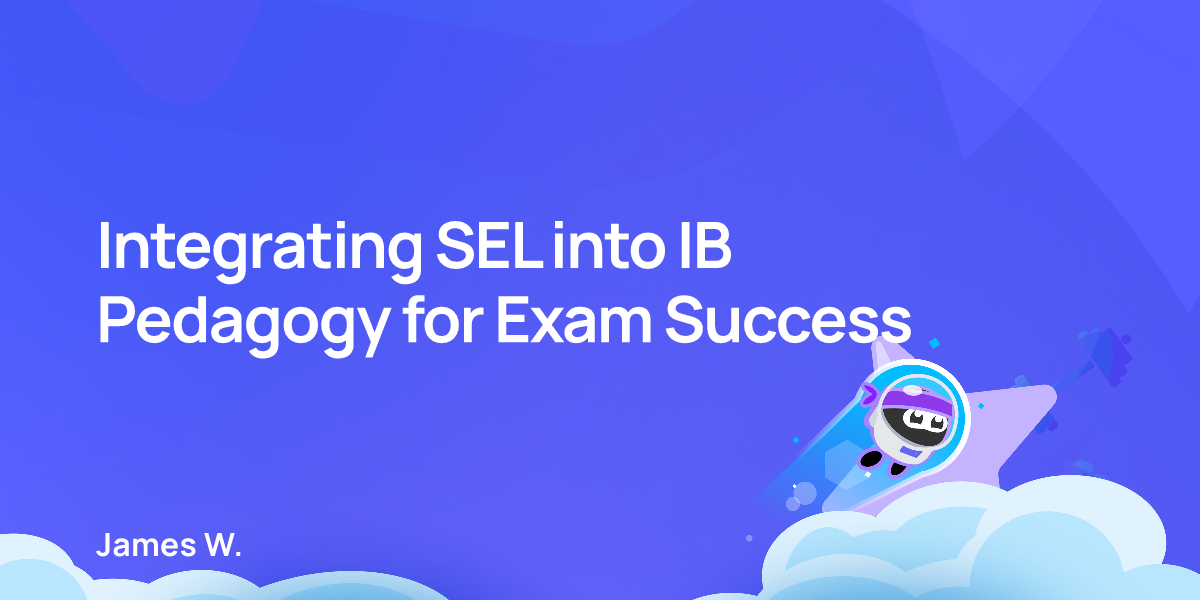 Integrating SEL into IB Pedagogy for Exam Success
