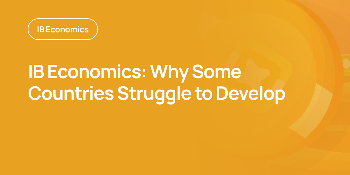 IB Economics: Why Some Countries Struggle to Develop