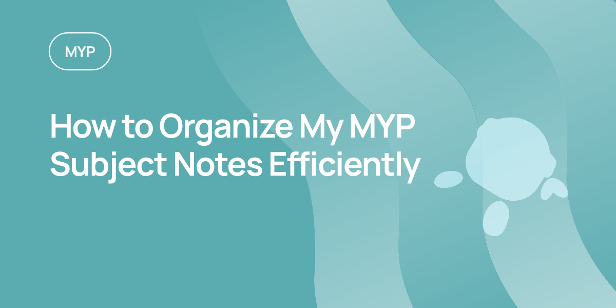 How to Organize My MYP Subject Notes Efficiently