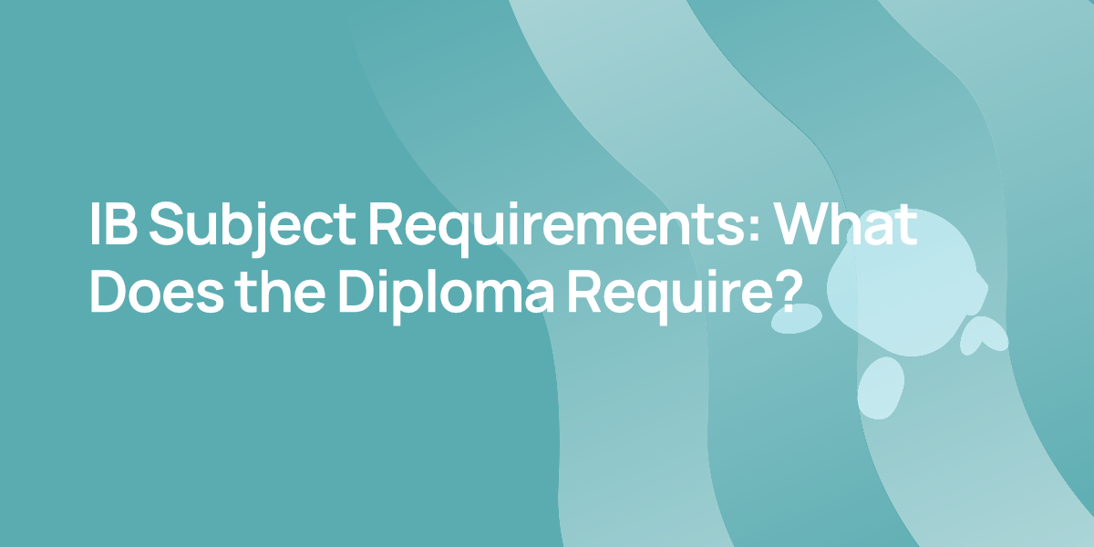 IB Subject Requirements: What Does the Diploma Require?
