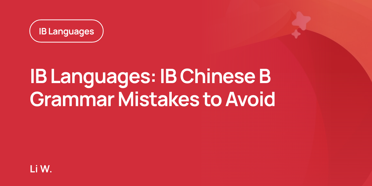 IB Languages: IB Chinese B Grammar Mistakes to Avoid