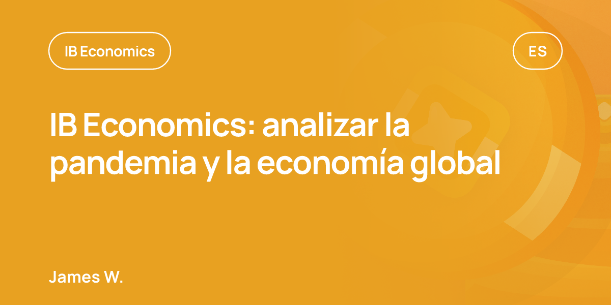 IB Economics: analizar la pandemia y la economía global