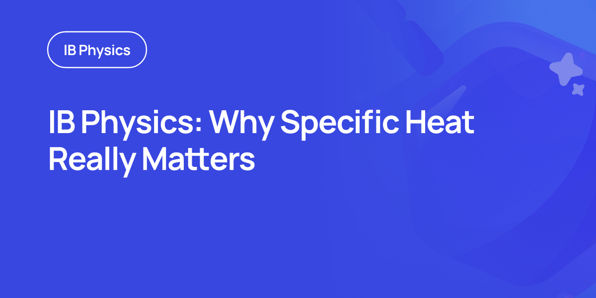 IB Physics: Why Specific Heat Really Matters