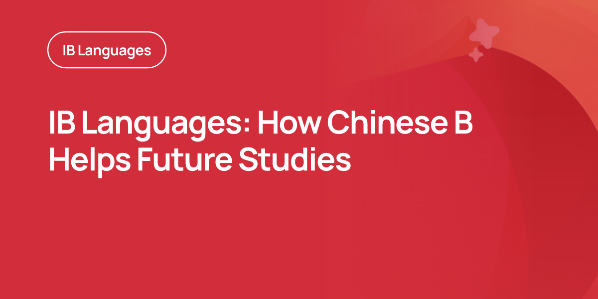 IB Languages: How Chinese B Helps Future Studies