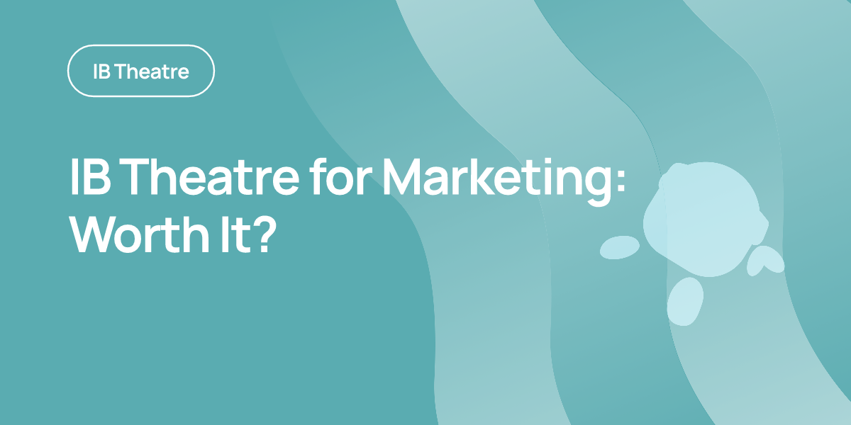 IB Theatre for Marketing: Worth It?