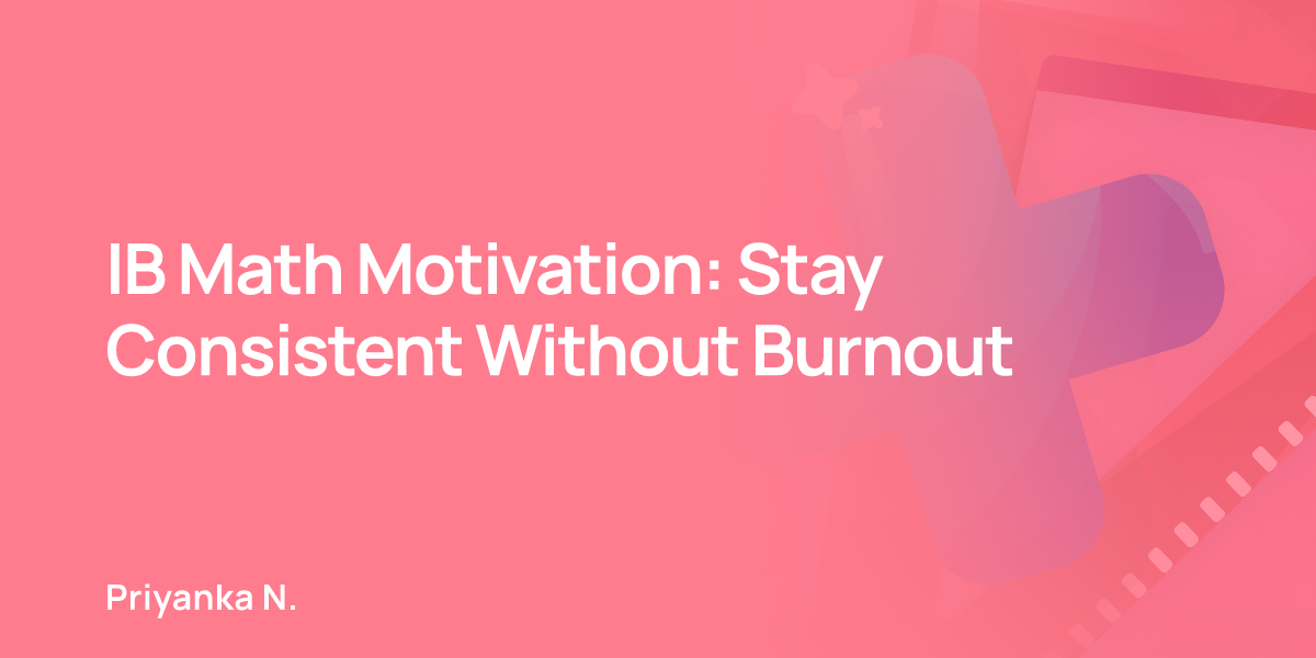 IB Math Motivation: Stay Consistent Without Burnout