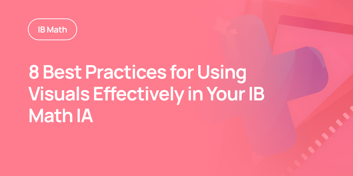 8 Best Practices for Using Visuals Effectively in Your IB Math IA