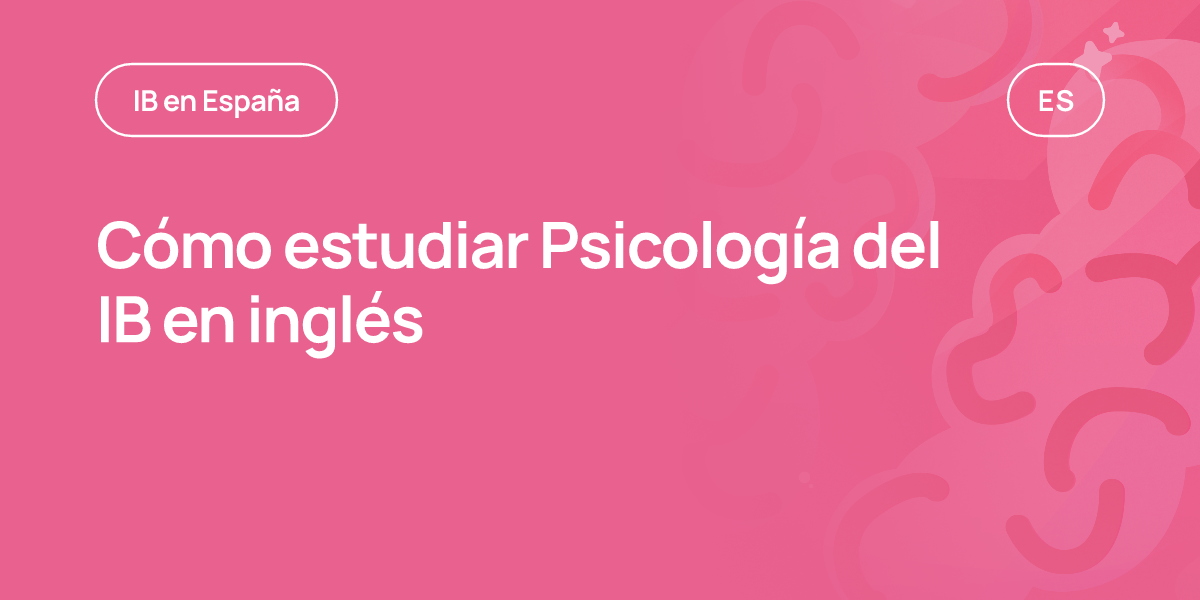 Cómo estudiar Psicología del IB en inglés
