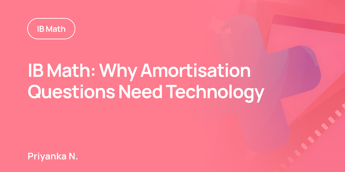 IB Math: Why Amortisation Questions Need Technology