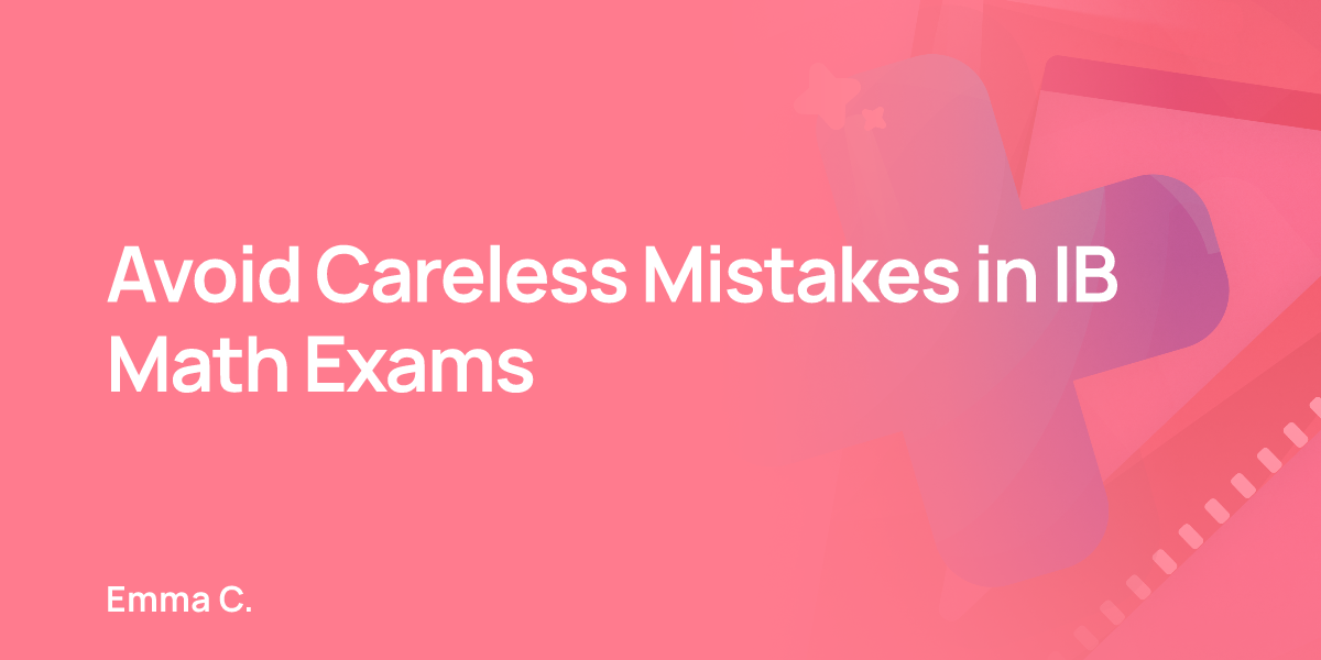 Avoid Careless Mistakes in IB Math Exams