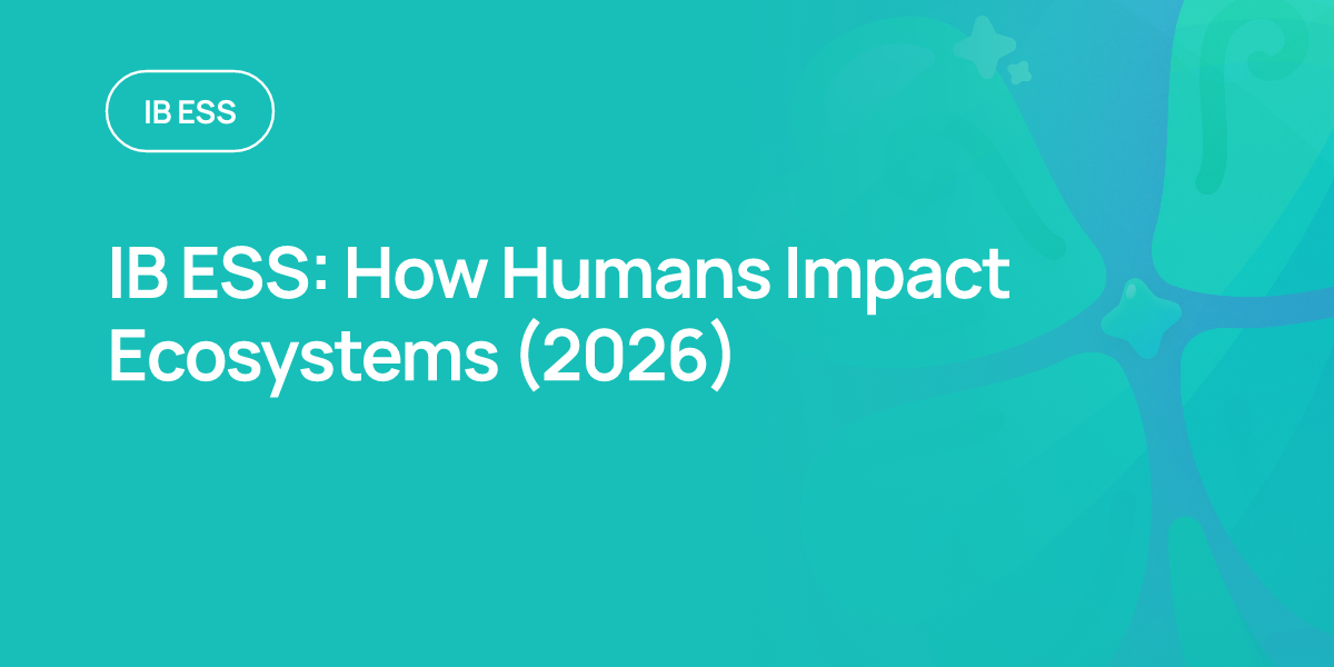 IB ESS: How Humans Impact Ecosystems (2026)