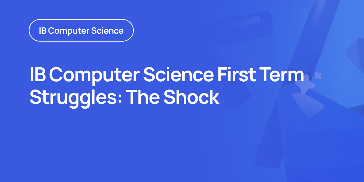 IB Computer Science First Term Struggles: The Shock