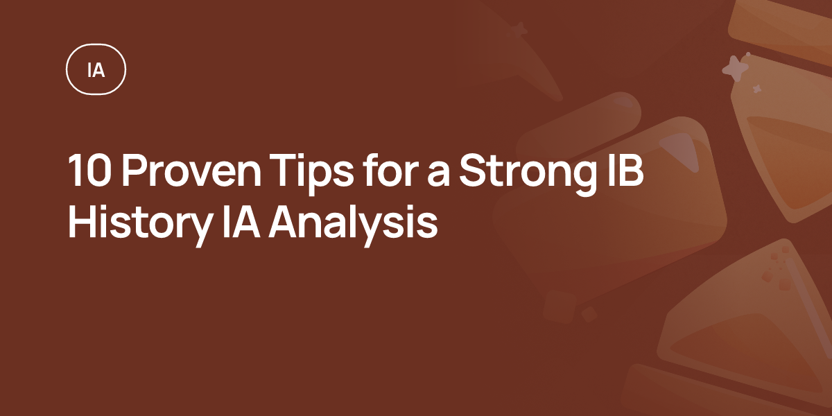 10 Proven Tips for a Strong IB History IA Analysis